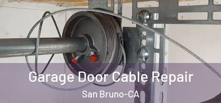  Garage Door Cable Repair San Bruno-CA